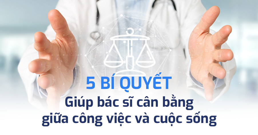 5-bi-quyet-vang-giup-bac-si-can-bang-giua-cong-viec-va-cuoc-song