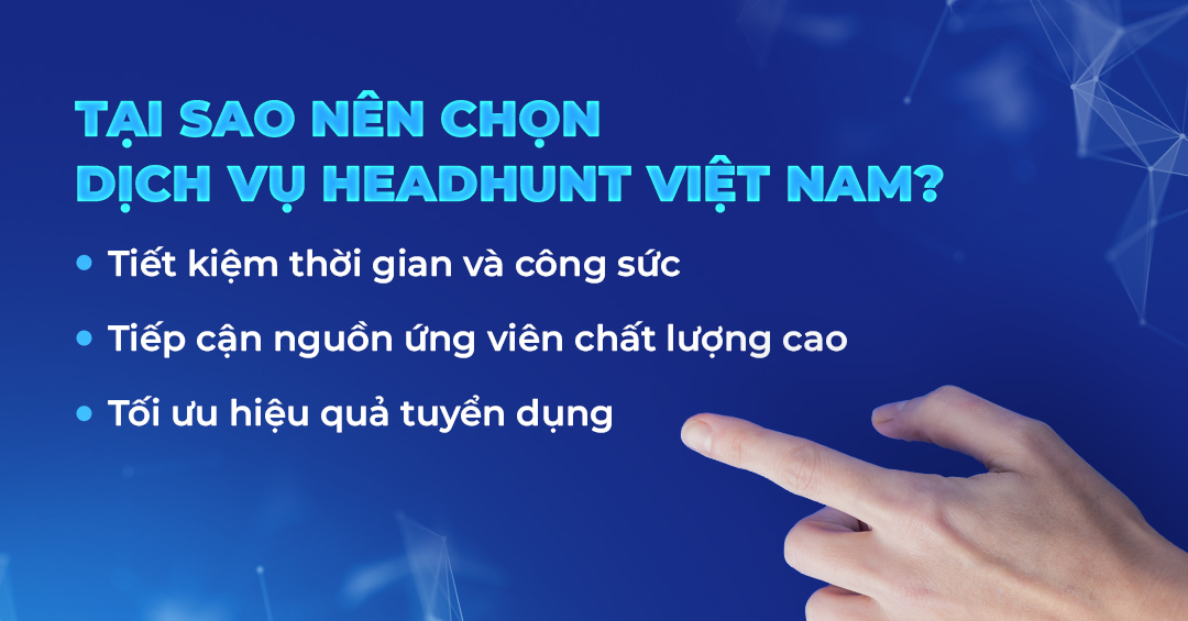 tai-sao-nen-chon-dich-vu-headhunt-viet-nam