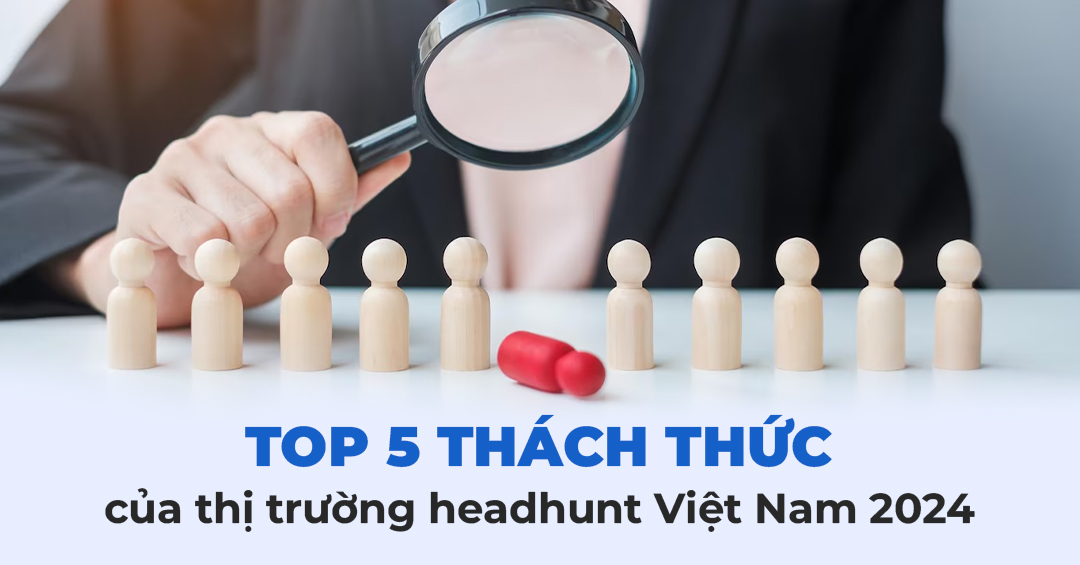 top-5-thach-thuc-cua-thi-truong-headhunt-vietnam-2024